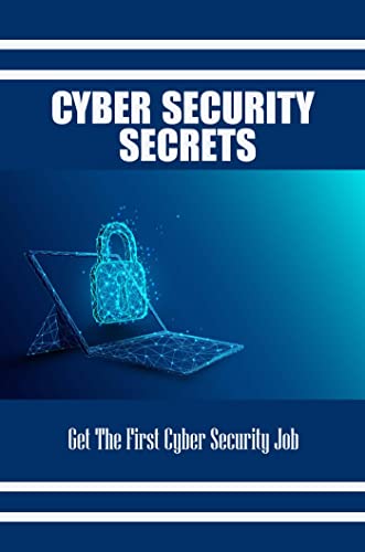 Cyber Security Secrets: Get The First Cyber Security Job (English Edition)