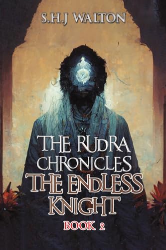 The Rudra Chronicles: The Endless Knight: Book 2