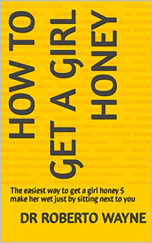 How to get a girl honey: The easiest way to get a girl honey $ make her wet just by sitting next to...