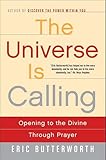 The Universe Is Calling: Opening to the Divine Through Prayer