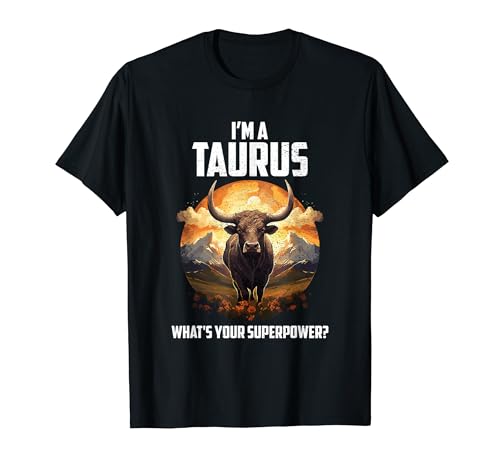 I'm a Taurus What's Your Superpower Camiseta
