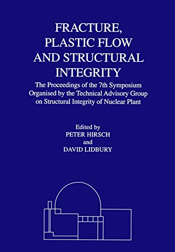 Fracture, Plastic Flow, and Structural Integrity: Proceedings of the 7th Symposium Organized by the Technical Advisory Group in Structural Integrity of Nuclear Plant, April 1999