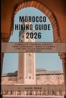 MOROCCO HIKING GUIDE 2026: Complete Toubkal Circuit Trek Itinerary, Maps & Camps for the Atlas Mountains Adventure. B0G2S4JKNP Book Cover