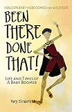 Been There, Done That!: Life and Times of a Baby Boomer