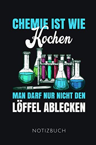 CHEMIE IST WIE KOCHEN NOTIZBUCH: Schöne Geschenkidee für Chemiker | Notizbuch Journal Tagebuch Skizzenbuch Schreibheft | 120 karierte Seiten | Format 6x9 DIN A5 | Soft cover matt |