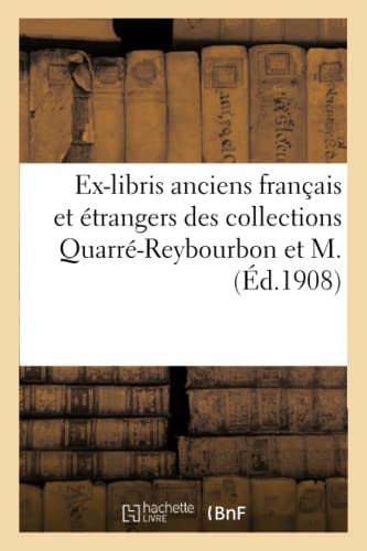 Ex-Libris Anciens Français Et Étrangers Des Collections Quarré-Reybourbon Et M. (French Edition)