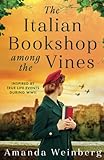 The Italian Bookshop Among the Vines: An absolutely gripping and heartbreaking WW2 historical novel, inspired by true events