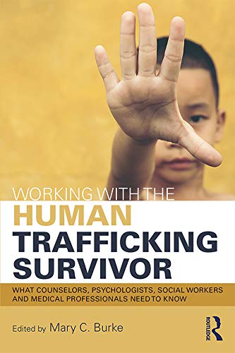 Working with the Human Trafficking Survivor: What Counselors, Psychologists, Social Workers and Medical Professionals Need to Know      1st Edition, Kindle Edition