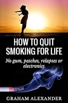 Paperback How To Quit Smoking For Life: No gum, patches, relapses or electronics Book