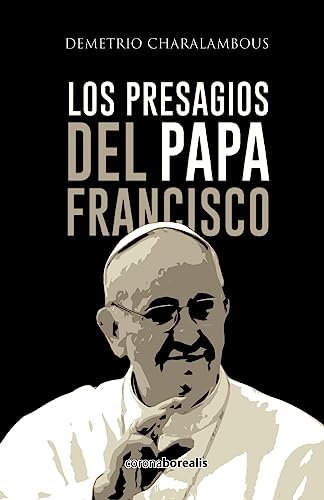 Los presagios del Papa Francisco (Spanish Edition)