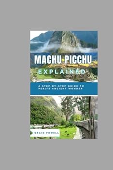 Paperback Machu Picchu Explained: A Step-by-Step Guide to Peru’s Ancient Wonder Book