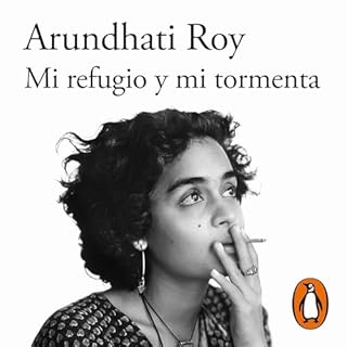 Mi refugio y mi tormenta [Mother Mary Comes to Me] Audiolibro Por Arundhati Roy, Catalina Martínez Muñoz - tran
