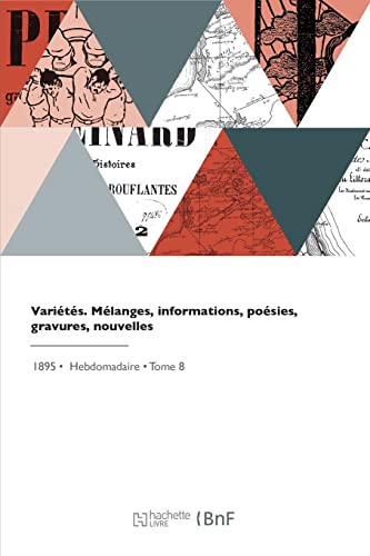 Variétés. Mélanges, informations, poésies, gravures, nouvelles (French Edition)