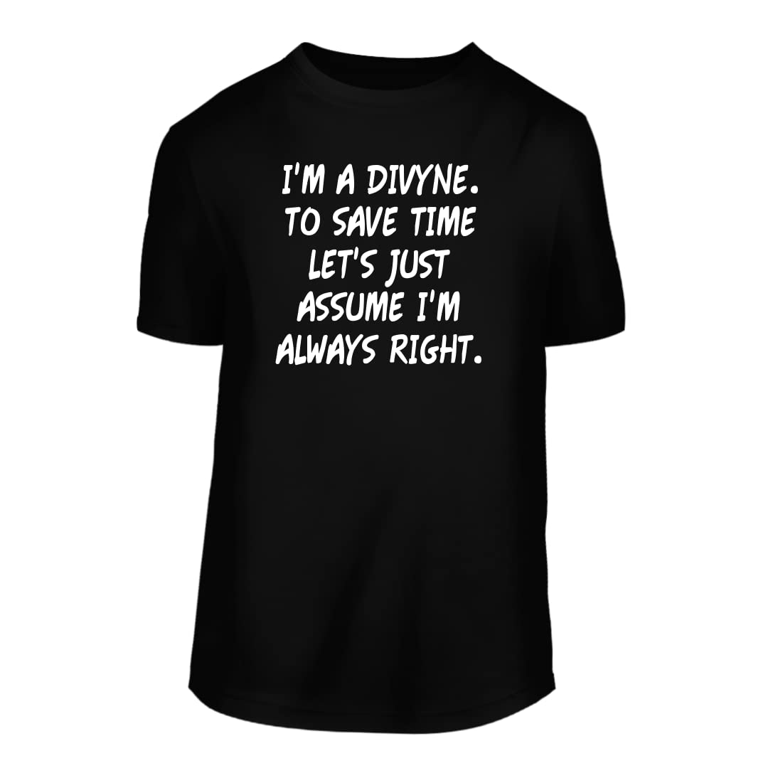 I'm A Divyne. To Save Time Let's Just Assume I'm Always Right. - A Nice Men's Short Sleeve T-Shirt