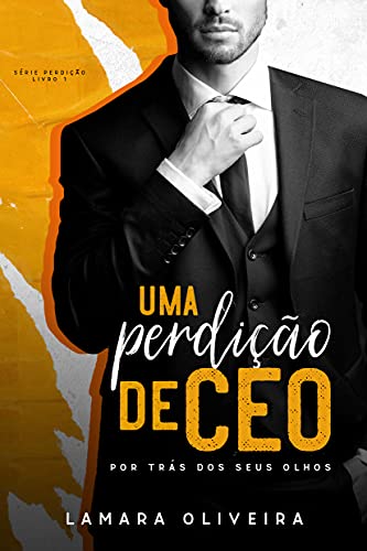 Uma Perdição de CEO: Por Trás dos Seus Olhos (Série Perdição Livro 1)
