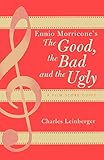  Ennio Morricone\'s The Good, the Bad and the Ugly: A Film Score Guide: A Film Score Guide (Scarecrow Film Score Guides) (Scarecrow Film Score Guides, 3, Band 3)