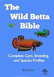 The Wild Betta Bible: Complete Care, Breeding, and Species Profiles (English Edition)