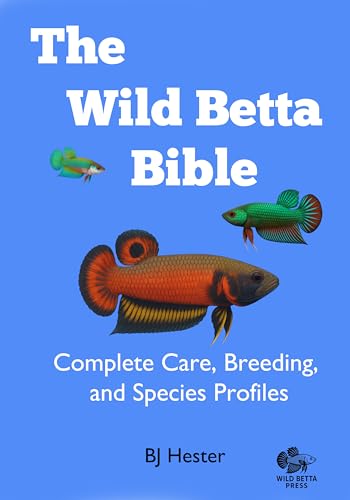 The Wild Betta Bible: Complete Care, Breeding, and Species Profiles (English Edition)