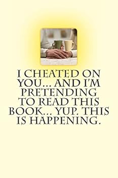 Paperback I Cheated on You... And I'm Pretending to Read this Book... Yup. This is Happening. Book