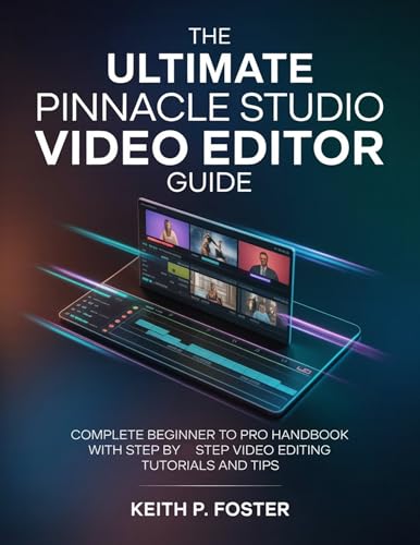 The Ultimate Pinnacle Studio Video Editor Guide: Complete Beginner to