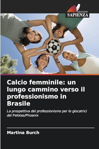 Calcio femminile: un lungo cammino verso il professionismo in Brasile (Italian Edition)
