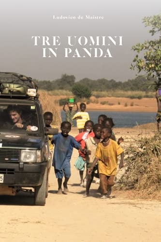 Tre Uomini in Panda - Storie d'Africa: Diario di un grande viaggio in Africa Occidentale