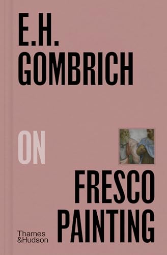 E. H. Gombrich On Fresco Painting