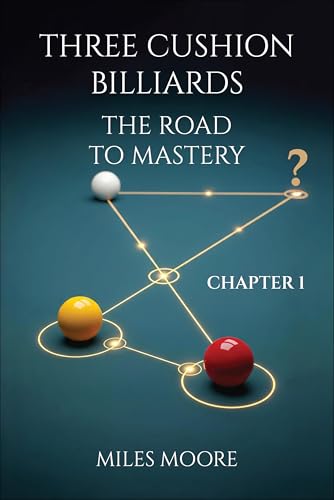 THREE CUSHION BILLIARDS - THE ROAD TO MASTERY - CHAPTER 1
