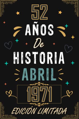CUADERNO, 52 AÑOS DE HISTORIA ABRIL 1971 EDICIÓN LIMITADA: Regalo de 52 cumpleaños para mujeres y hombres, ideas de 52 cumpleaños... un cumpleaños... ... regalo de 52 cumpleaños para él/ella.