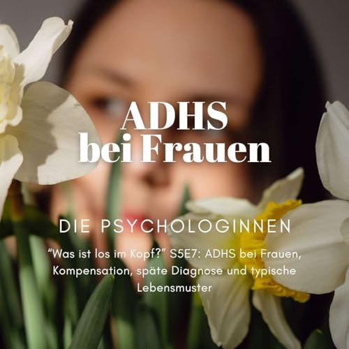 ADHS bei Frauen, Kompensation, sp&auml;te Diagnose und typische Lebensmuster