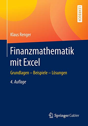 Finanzmathematik mit Excel: Grundlagen - Beispiele - Lösungen