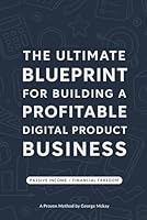 The Ultimate Blueprint for Building a Profitable Digital Product Business: A Proven Method By George Mckay B0F6334Q82 Book Cover