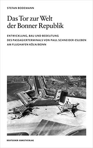 Das Tor zur Welt der Bonner Republik: Entwicklung, Bau und Bedeutung des Passagierterminals von Paul Schneider-Esleben am Flughafen Köln/Bonn (Opaion)