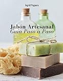  Jabón Artesanal: Guía para Aprender Paso a Paso a Elaborar Auténticos Jabones Naturales de Manera Facíl