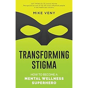 Transforming Stigma: How to Become a Mental Wellness Superhero Paperback – January 9, 2018