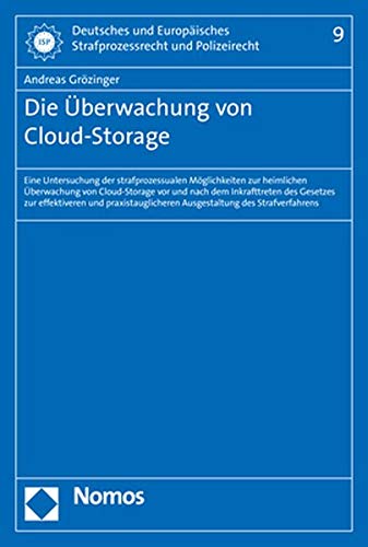 Die Überwachung von Cloud-Storage: Eine Untersuchung der strafprozessualen Möglichkeiten zur heimlichen Überwachung von Cloud-Storage vor und nach dem ... und Polizeirecht 9) (German Edition)