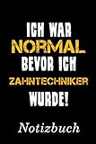  Ich War Normal Bevor Ich Zahntechniker Wurde Notizbuch:  Notizbuch mit 110 linierten Seiten  Format 6x9 DIN A5  Soft cover matt 