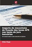 Impacto do mecanismo de fixação das taxas APR nas taxas de juro bancárias (Portuguese Edition) 6202356332 Book Cover