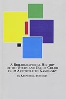 A Bibliographical History of the Study And Use of Color from Aristotle to Kandinsky 0773460411 Book Cover