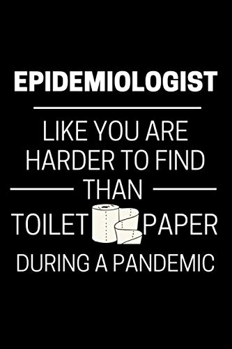 Epidemiologist Like You Are Harder To Find Than Toilet Paper During A Pandemic: Epidemiology Notebook with 120 Lined Pages