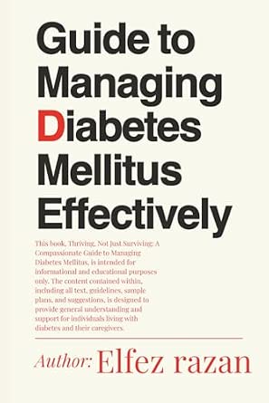 Guide to Managing Diabetes Mellitus Effectively: A Practical Guide to Managing Blood Sugar, Mastering Medication, and Building Lifelong Health for Type 1 and Type 2 Diabetes book cover