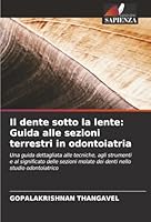 Il dente sotto la lente: Guida alle sezioni terrestri in odontoiatria (Italian Edition) 6202471433 Book Cover