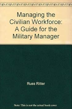 Paperback Managing the Civilian Workforce: A Guide for the Military Manager Book