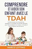  COMPRENDRE ET AIDER SON ENFANT AVEC LE TDAH: Guide pratique pour les parents : stratégies du quotidien et activités efficaces pour l’accompagner à la maison, à l’école et dans la gestion des émotions