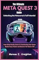 The Ultimate Meta Quest 3 Guide : Unlocking the Metaverse’s Full Potential: From Virtual Reality Games to Transforming Your Career: Master Every Feature and Discover the Future of VR B0F5X44KN5 Book Cover
