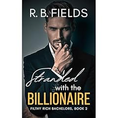 Stranded with the Billionaire (Filthy Rich Bachelors, Book 2) Audiobook By R. B. Fields cover art