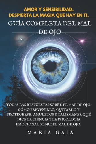 Guía completa del mal de ojo: Todas las respuestas sobre el mal de ojo: Cómo prevenirlo, quitarlo...