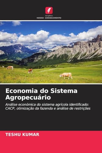 Economia do Sistema Agropecuário: Análise económica do sistema agrícola identificado: CACP, otimização da fazenda e análise de restrições (Portuguese Edition)
