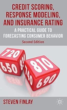 Credit Scoring, Response Modeling, and Insurance Rating: A Practical Guide to Forecasting Consumer Behavior 2nd ed. 2012 Edition book cover