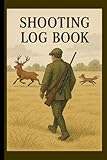 Shooting Log Book: A Classic Shooting Diary for Recording Hunts, Wildlife Sightings & Countryside Memories